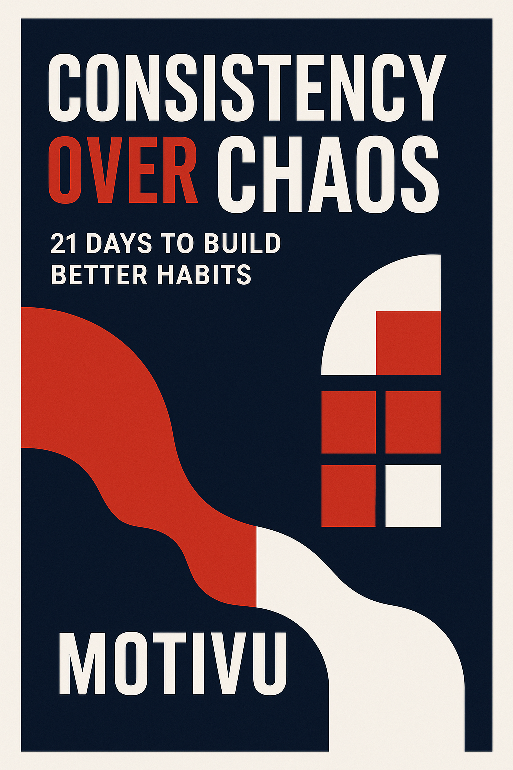 CONSISTENCY OVER CHAOS
21 DAYS TO BUILD BETTER HABITS